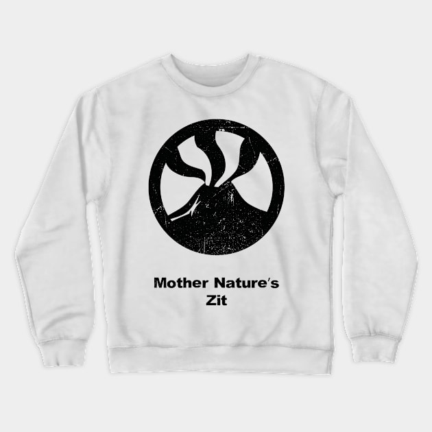 Mother Nature's Zit Crewneck Sweatshirt by bluerockproducts